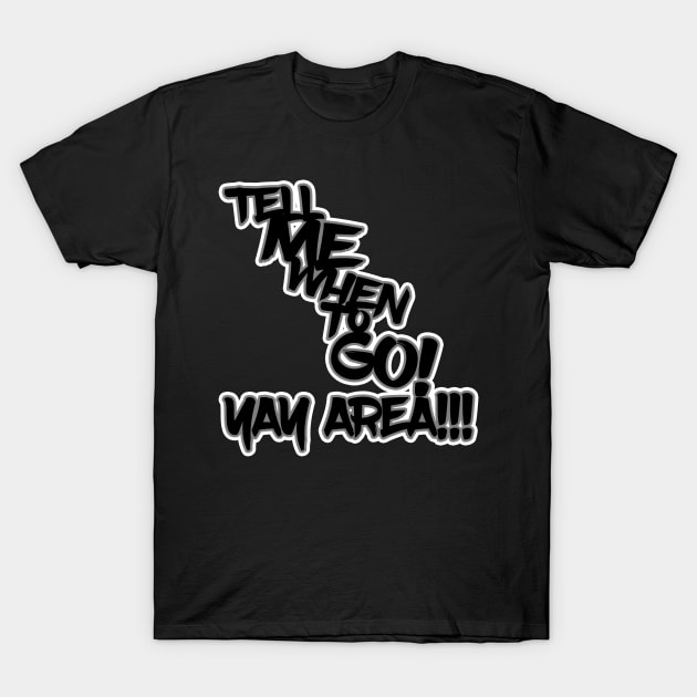 Tell Me When to GO! T-Shirt by BobJ